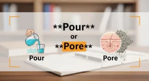 Pour or Pore